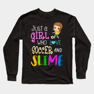 Just A Girl Who Loves Soccer And Slime Long Sleeve T-Shirt